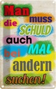 Blechschild 18x12 cm Schuld auch bei anderen suchen Dekoration Spruch Zitat