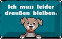 Blechschild 20x30 cm Hund Ich muss leider draussen bleiben Tier Haustier