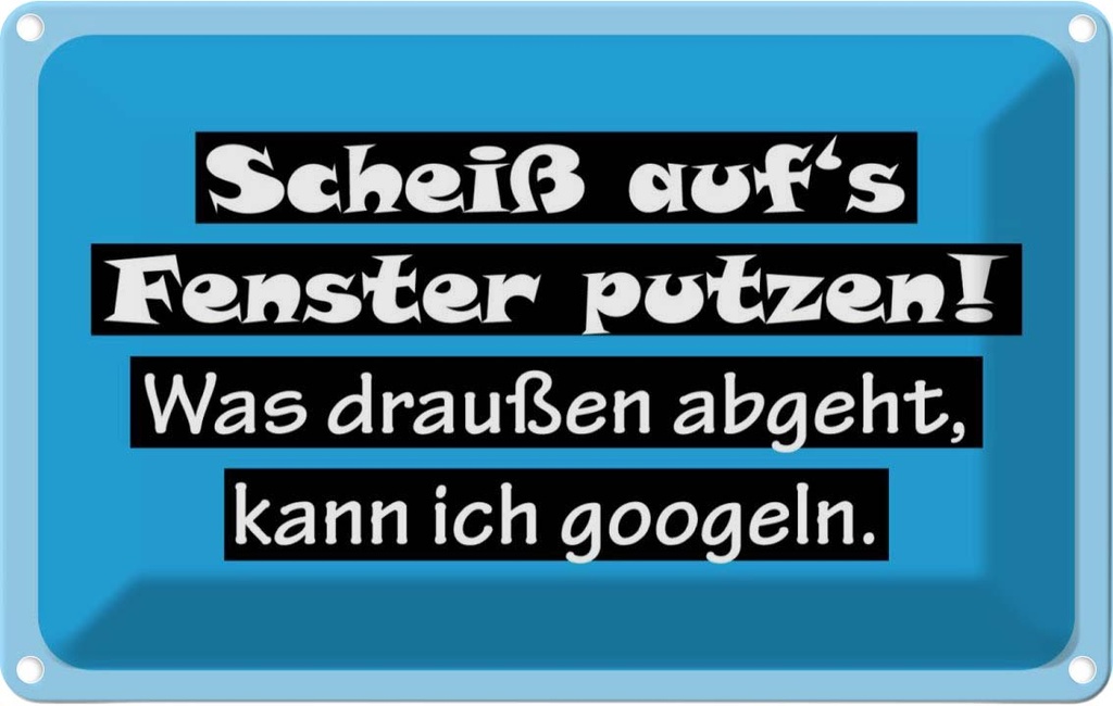 [LA-111820-2030] Blechschild 20x30 cm Scheiß aufs Fenster putzen Dekoration Spruch Zitat