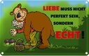 Blechschild 20x30 cm Liebe nicht perfekt sondern echt sein Spruch Zitat