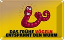 Blechschild 20x30 cm Das frühe vögeln entspannt den Wurm Spruch Zitat