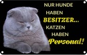Blechschild 20x30 cm Hund hat Besitzer Katze Personal Tier Haustier