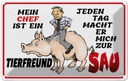 Blechschild 20x30 cm Chef ist Tierfreund macht mich Beruf Arbeit