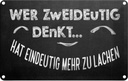 Blechschild 20x30 cm Wer zweideutig denkt lacht mehr Spruch Zitat