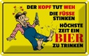 Blechschild 20x30 cm Bier Kopf tut weh Füße stinken Spruch Zitat