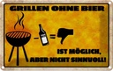 Blechschild 20x30 cm Grillen ohne Bier möglich aber Essen Trinken
