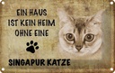 Blechschild 12x18 cm Singapur Katze ohne kein Heim Tier Haustier
