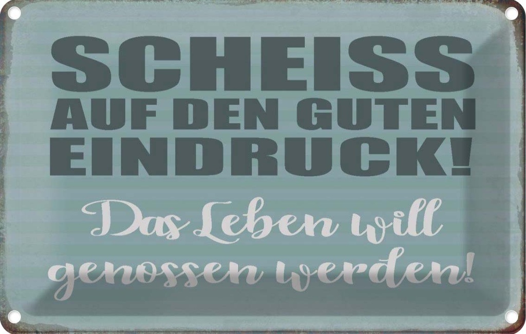 [LA-112764-1812] Blechschild 12x18 cm Scheiss guten Eindruck Spruch Zitat