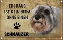Blechschild 12x18 cm Schnauzer Hund ohne kein Heim Tier Haustier