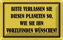 Blechschild 12x18 cm bitte verlassen Sie Planeten Dekoration Spruch Zitat