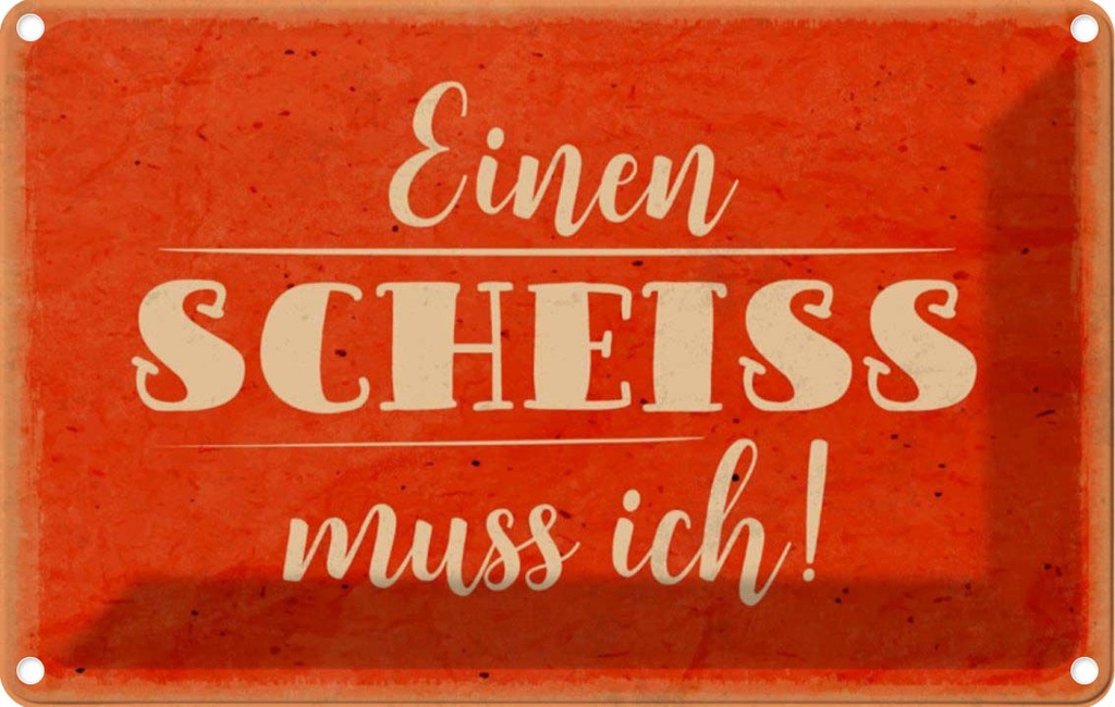 [LA-112858-1812] Blechschild 12x18 cm einen Scheiss muss ich Dekoration Spruch Zitat