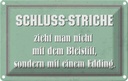 Blechschild 12x18 cm Schluss Striche zieht man nicht Spruch Zitat