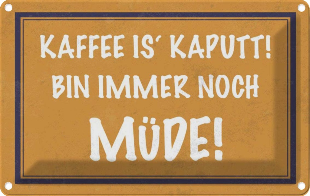 [LA-112867-1812] Blechschild 12x18 cm Kaffee is kaputt bin müde Essen Trinken