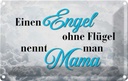 Blechschild 12x18 cm Engel ohne Flügel nennt man Mama Spruch Zitat