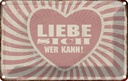 Blechschild 12x18 cm liebe sich wer kann Geschenk Familie Freunde