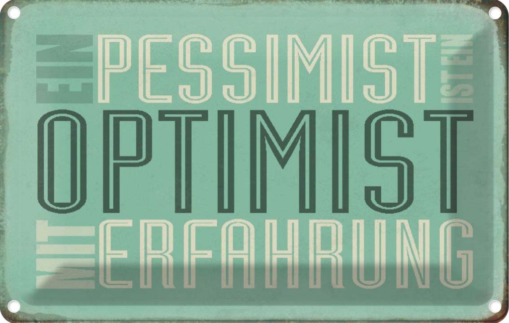[LA-113021-1812] Blechschild 12x18 cm Pessimist ist Optimist mit Dekoration Spruch Zitat