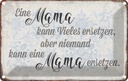Blechschild 12x18 cm Mama kann vieles ersetzen aber Männer Frauen Spruch Zitat