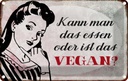Blechschild 12x18 cm kann man das essen ist Vegan Spruch Zitat
