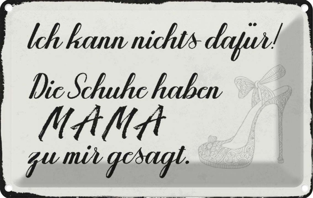 [LA-113051-1812] Blechschild 12x18 cm Schuhe haben Mama zu mir gesagt Spruch Zitat