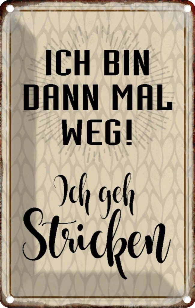 [LA-113055-1812] Blechschild 18x12 cm ich bin dann weg geh stricken Dekoration Spruch Zitat