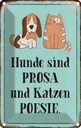 Blechschild 18x12 cm Tiere Hunde sind Prosa Katzen Poesie Tier Haustier Katze