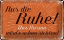Blechschild 12x18 cm nur die Ruhe das Karma Spruch Zitat