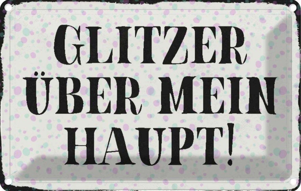 [LA-113104-1812] Blechschild 12x18 cm Glitzer über mein Haupt Spruch Zitat