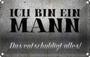 Blechschild 12x18 cm ich bin ein Mann Spruch Zitat