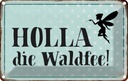 Blechschild 12x18 cm Holla die Waldfee Spruch Zitat