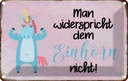 Blechschild 12x18 cm man widerspricht Einhorn nicht Spruch Zitat