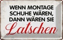 Blechschild 12x18 cm wenn Montage Schuhe wären Dekoration Spruch Zitat