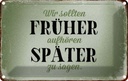 Blechschild 12x18 cm früher aufhören später zu sagen Spruch Zitat