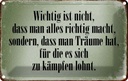 Blechschild 12x18 cm wichtig Träume haben und kämpfen Spruch Zitat