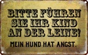 Blechschild 12x18 cm Kinder an Kids Teens Spruch Zitat der Leine Hund Angst Witz Humor Lustig Spaß