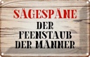 Blechschild 12x18 cm Sägespäne Feenstaub der Männer Dekoration Spruch Zitat