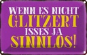 Blechschild 12x18 cm wenn es nicht glitzert sinnlos Dekoration Spruch Zitat