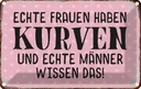 Blechschild 12x18 cm echte Frauen haben Kurven Männer Spruch Zitat