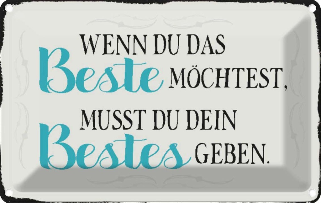 [LA-113192-1812] Blechschild 12x18 cm wenn du das beste möchtest musst Spruch Zitat