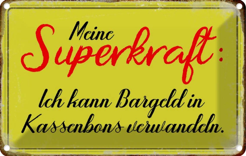 [LA-113199-1812] Blechschild 12x18 cm Superkraft Bargeld in Kassenbons Spruch Zitat