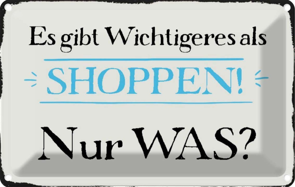 [LA-113201-1812] Blechschild 12x18 cm gibt wichtigeres als Shoppen was Spruch Zitat