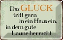 Blechschild 12x18 cm Glück tritt gern ein gute Laune Spruch Zitat