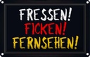Blechschild 12x18 cm Fressen ficken Fernsehen Dekoration Spruch Zitat