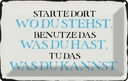Blechschild 12x18 cm starte dort wo du stehst benutze Spruch Zitat