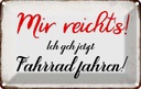 Blechschild 12x18 cm mir reicht`s ich geh Fahrrad Dekoration Spruch Zitat