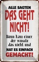 Blechschild 18x12 cm Alle sagten geht nicht Spruch Zitat