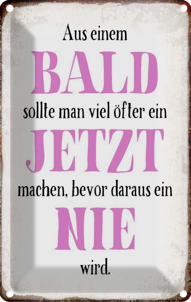 [LA-113271-1812] Blechschild 18x12 cm aus Bald sollte Jetzt bevor Nie Spruch Zitat