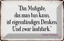 Blechschild 12x18 cm Mutigste eigenständiges Denken Dekoration Spruch Zitat