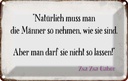 Blechschild 12x18 cm Männer so nehmen wie sie sind Frauen Spruch Zitat