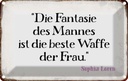 Blechschild 12x18 cm Fantasie des Mannes beste Waffe Spruch Zitat