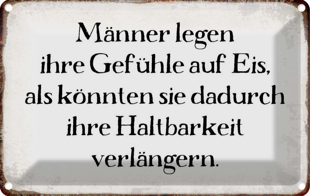 [LA-113310-1812] Blechschild 12x18 cm Männer legen Gefühle auf Eis Frauen Spruch Zitat